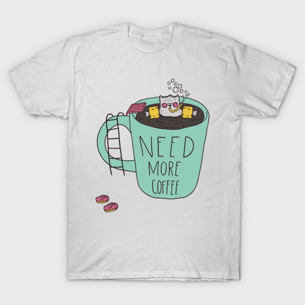 Need more coffee T-Shirt