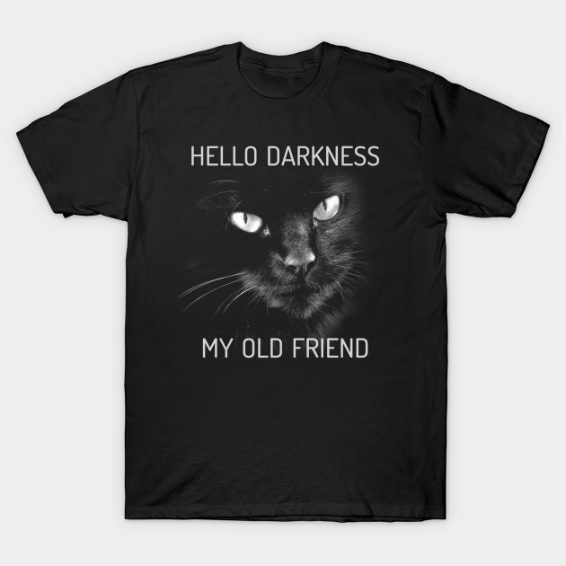 Hello Darkness My Old Friend Cat T 