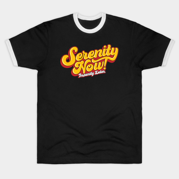 Serenity Now! Funny Seinfeld Quote T-Shirt - GritFX Tees